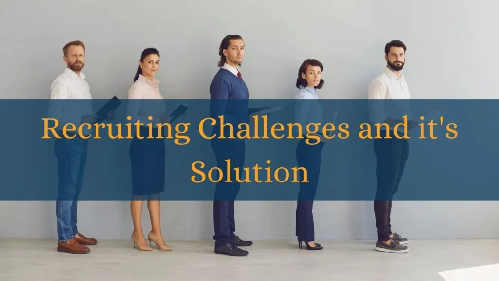 Recruiting Challenges and how to overcome these recruiting challenges